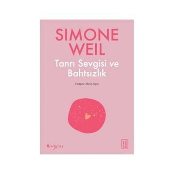 Tanrı Sevgisi ve Bahtsızlık - Simone Weil