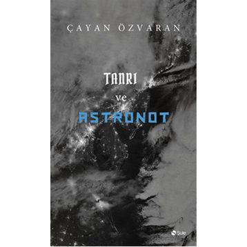 Tanrı ve Astronot - Çayan Özvaran