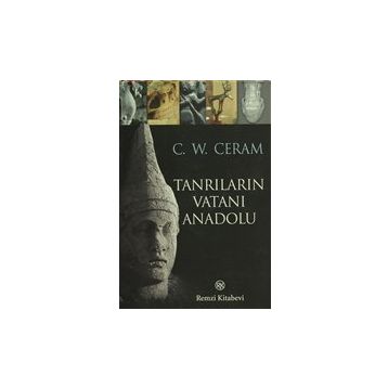 TANRILARIN VATANI ANADOLU - C. W. CERAM