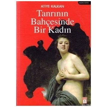 TANRININ BAHÇESİNDE BIR KADIN - ATIYE KALKAN