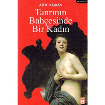 TANRININ BAHÇESİNDE BIR KADIN - ATIYE KALKAN