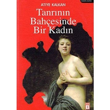 TANRININ BAHÇESİNDE BIR KADIN - ATIYE KALKAN