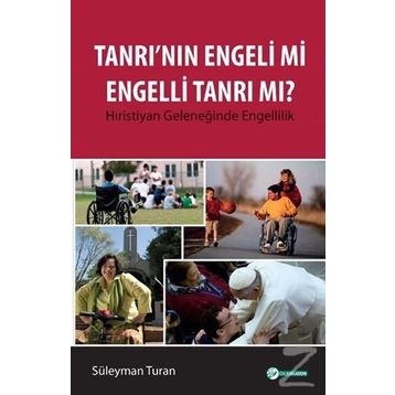 Tanrı'nın Engeli mi Engelli Tanrı mı? - Süleyman Turan
