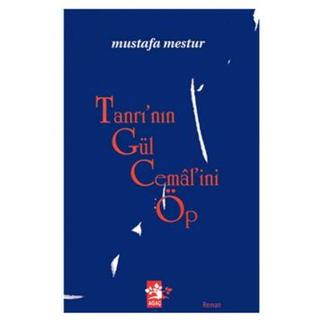 TANRI'NIN GÜL CEMALİNİ ÖP - MUSTAFA MESTUR