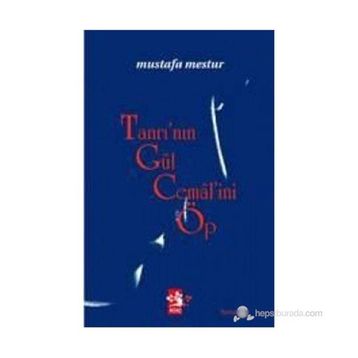 TANRI'NIN GÜL CEMALİNİ ÖP - MUSTAFA MESTUR