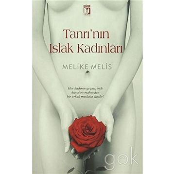 Tanrı’nın Islak Kadınları - Melike Melis Öneş