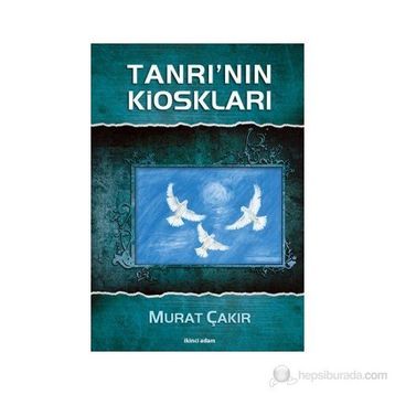 TANRI'NIN KİOSKLARI - MURAT ÇAKIR