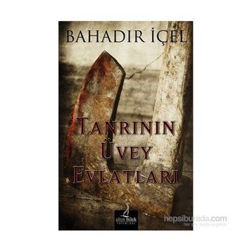 Tanrının Üvey Evlatları - Bahadır İçel