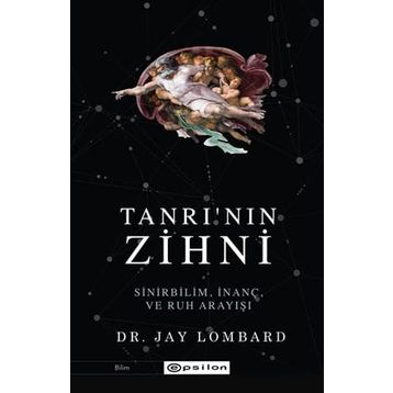 Tanrı'nın Zihni: Sinirbilim, İnanç Ve Ruh Arayışı / Jay Lombard - Epsilon Yayınları