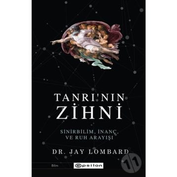 Tanrı'nın Zihni: Sinirbilim, İnanç Ve Ruh Arayışı / Jay Lombard - Epsilon Yayınları
