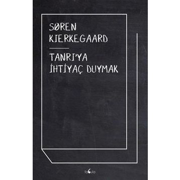 Tanrıya İhtiyaç Duymak - Søren Kierkegaard