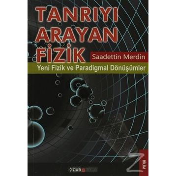 TANRIYI ARAYAN FIZIK YENI FIZIK VE PARADIGMAL DÖNÜŞÜMLER - SAADETTIN MERDIN