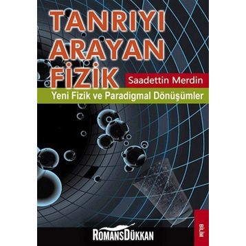 TANRIYI ARAYAN FIZIK YENI FIZIK VE PARADIGMAL DÖNÜŞÜMLER - SAADETTIN MERDIN