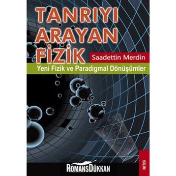 TANRIYI ARAYAN FIZIK YENI FIZIK VE PARADIGMAL DÖNÜŞÜMLER - SAADETTIN MERDIN