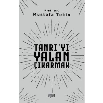 Tanrıyı Yalan Çıkarmak - Mustafa Tekin