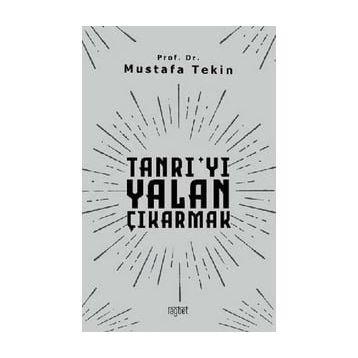 Tanrıyı Yalan Çıkarmak - Mustafa Tekin