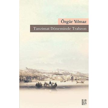 Tanzimat Döneminde Trabzon - Özgür Yılmaz