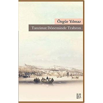 Tanzimat Döneminde Trabzon - Özgür Yılmaz