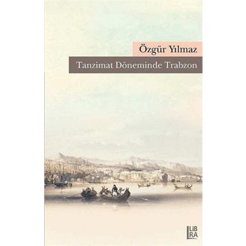 Tanzimat Döneminde Trabzon - Özgür Yılmaz