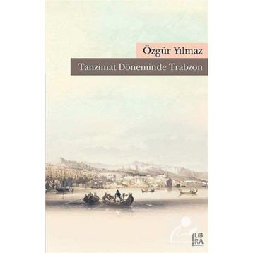 Tanzimat Döneminde Trabzon - Özgür Yılmaz