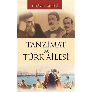 TANZIMAT VE TÜRK AILESI - DILAVER CEBECI