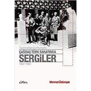 TANZIMAT'TAN CUMHURIYET'E ÇAĞDAŞ TÜRK SANATINDA SERGILER 1850 - 1950 - MEHMET ÜSTÜNIPEK
