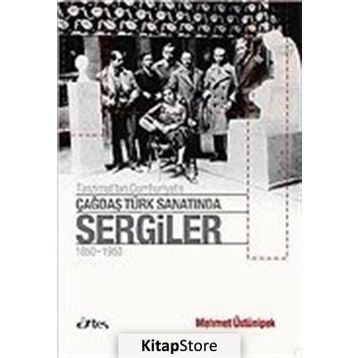 TANZIMAT'TAN CUMHURIYET'E ÇAĞDAŞ TÜRK SANATINDA SERGILER 1850 - 1950 - MEHMET ÜSTÜNIPEK