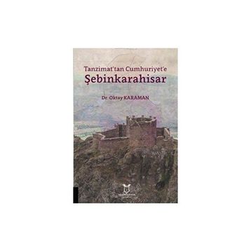Tanzimat'tan Cumhuriyet'e Şebinkarahisar - Oktay Karaman