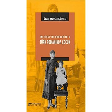 Tanzimat’tan Cumhuriyet’e Türk Romanında Çocuk - Özlem Aydoğmuş Ördem