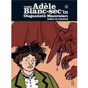 Tardı Adele Blanc-Sec’in Olağanüstü Maceraları 1 - Adele ve Canavar - Jacques Tardi