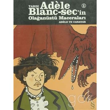 Tardı Adele Blanc-Sec’in Olağanüstü Maceraları 1 - Adele ve Canavar - Jacques Tardi