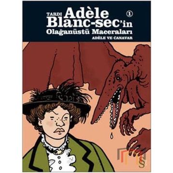Tardı Adele Blanc-Sec’in Olağanüstü Maceraları 1 - Adele ve Canavar - Jacques Tardi