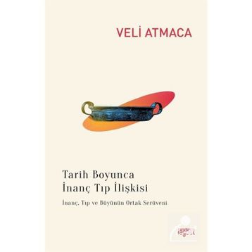 TARIH BOYUNCA İNANÇ TIP İLİŞKİSİ - VELI ATMACA