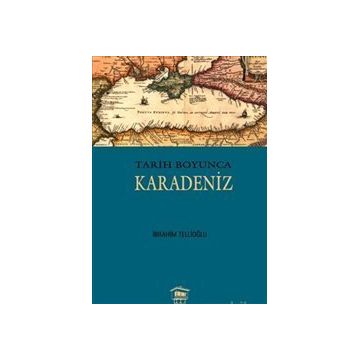 Tarih Boyunca Karadeniz - İbrahim Tellioğlu