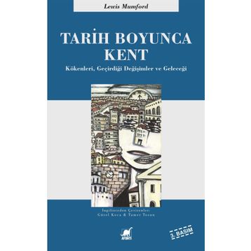 TARIH BOYUNCA KENT KÖKENLERI, GEÇIRDIĞI DÖNÜŞÜMLER VE GELECEĞI - LEWIS MUMFORD