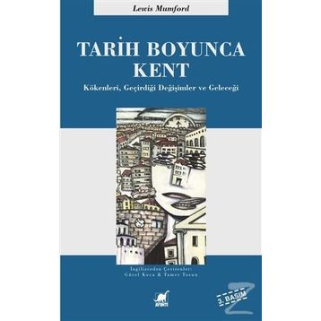 TARIH BOYUNCA KENT KÖKENLERI, GEÇIRDIĞI DÖNÜŞÜMLER VE GELECEĞI - LEWIS MUMFORD