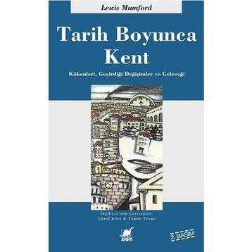 TARIH BOYUNCA KENT KÖKENLERI, GEÇIRDIĞI DÖNÜŞÜMLER VE GELECEĞI - LEWIS MUMFORD