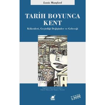 TARIH BOYUNCA KENT KÖKENLERI, GEÇIRDIĞI DÖNÜŞÜMLER VE GELECEĞI - LEWIS MUMFORD