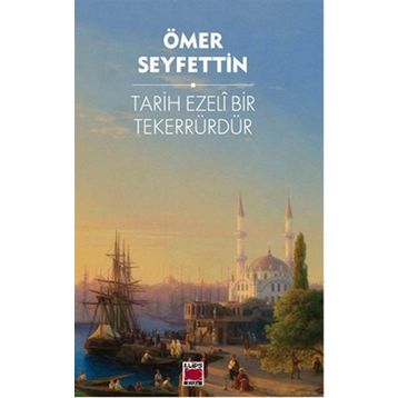 Tarih Ezeli Bir Tekerrürdür! - Ömer Seyfeddin
