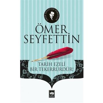 Tarih Ezeli Bir Tekerrürdür! - Ömer Seyfeddin