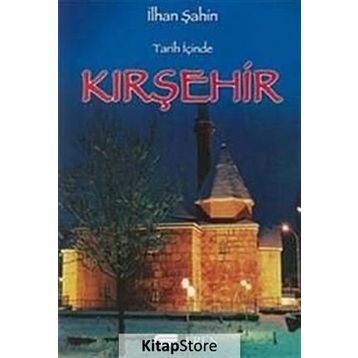 TARIH İÇİNDE KIRŞEHİR - İLHAN ŞAHİN