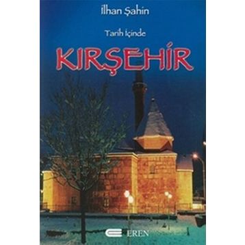 TARIH İÇİNDE KIRŞEHİR - İLHAN ŞAHİN