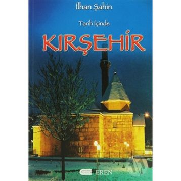 TARIH İÇİNDE KIRŞEHİR - İLHAN ŞAHİN
