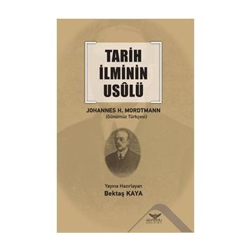 Tarih İlminin Usulü - Johannes Heinrich Mordtmann - Altınordu Yayınları
