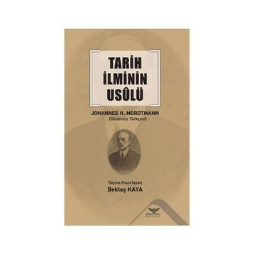 Tarih İlminin Usulü - Johannes Heinrich Mordtmann - Altınordu Yayınları