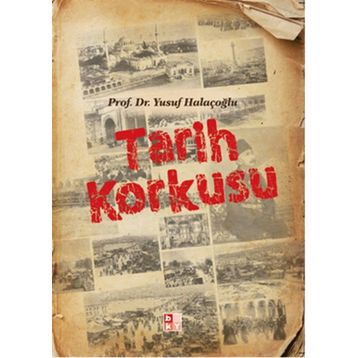 Tarih Korkusu - Yusuf Halaçoğlu