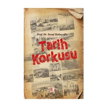 Tarih Korkusu - Yusuf Halaçoğlu