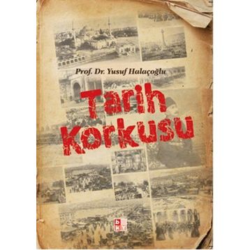 Tarih Korkusu - Yusuf Halaçoğlu