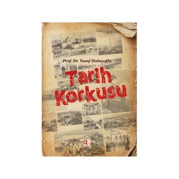Tarih Korkusu - Yusuf Halaçoğlu
