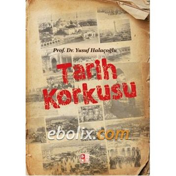 Tarih Korkusu - Yusuf Halaçoğlu